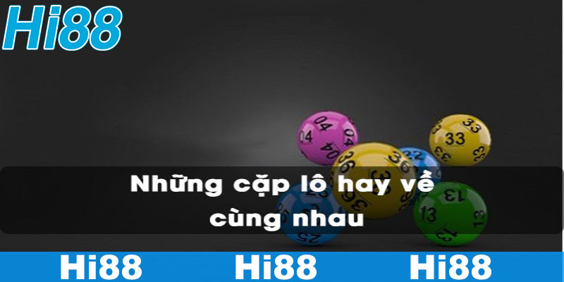 Tổng hợp Các Cặp Lô Thường Đi Với Nhau Xác Suất Trúng Lớn 2 Các cặp lô thường đi với nhau theo bạc nhớ